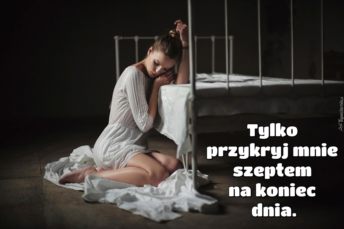 Tylko przykryj mnie szeptem na koniec dnia