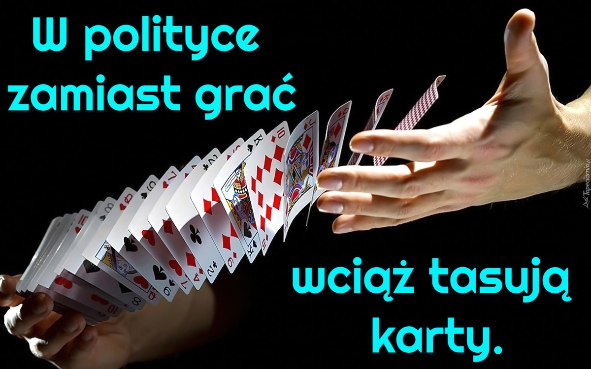 W polityce zamiast grać wciąż tasują karty
