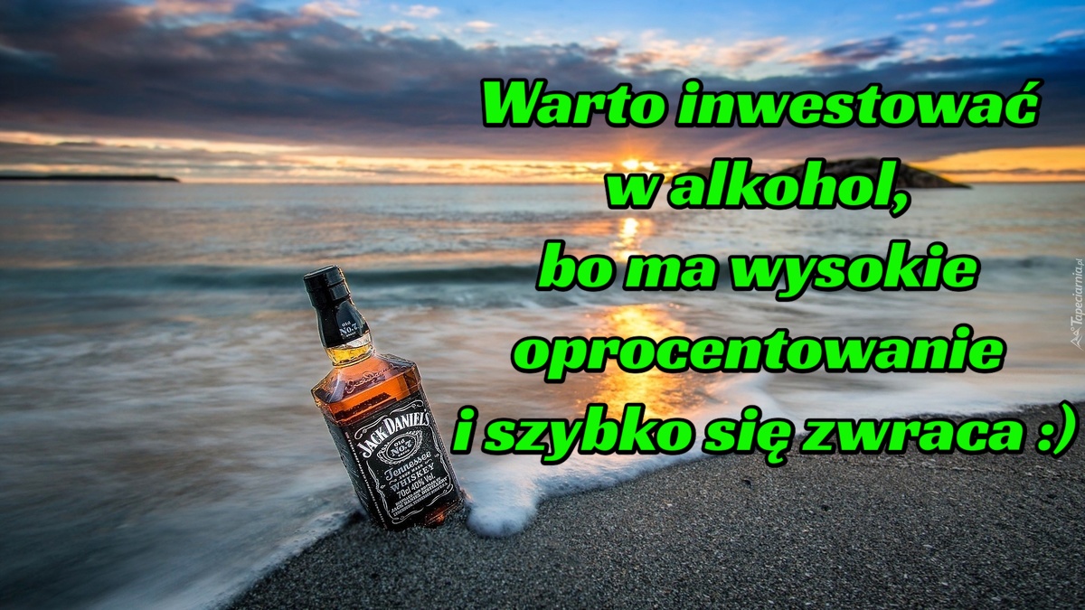 Warto inwestować w alkohol, bo ma wysokie oprocentowanie i szybko się zwraca