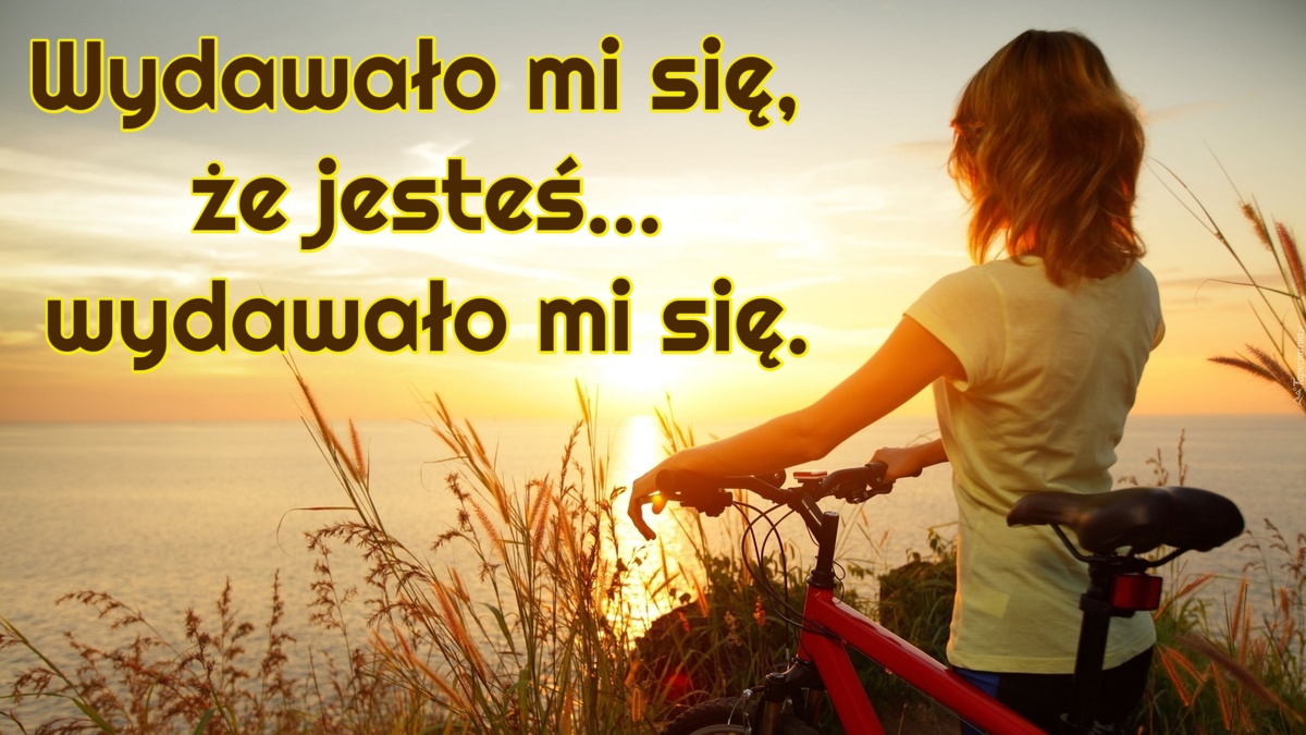 Wydawało mi się, że jesteś... wydawało mi się