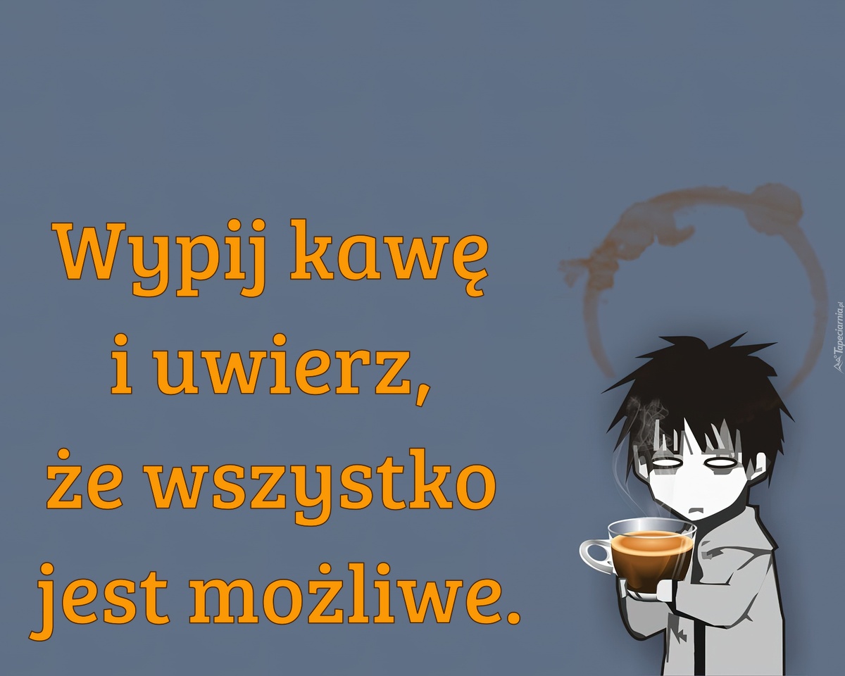 Wypij kawę i uwierz, że wszystko jest możliwe