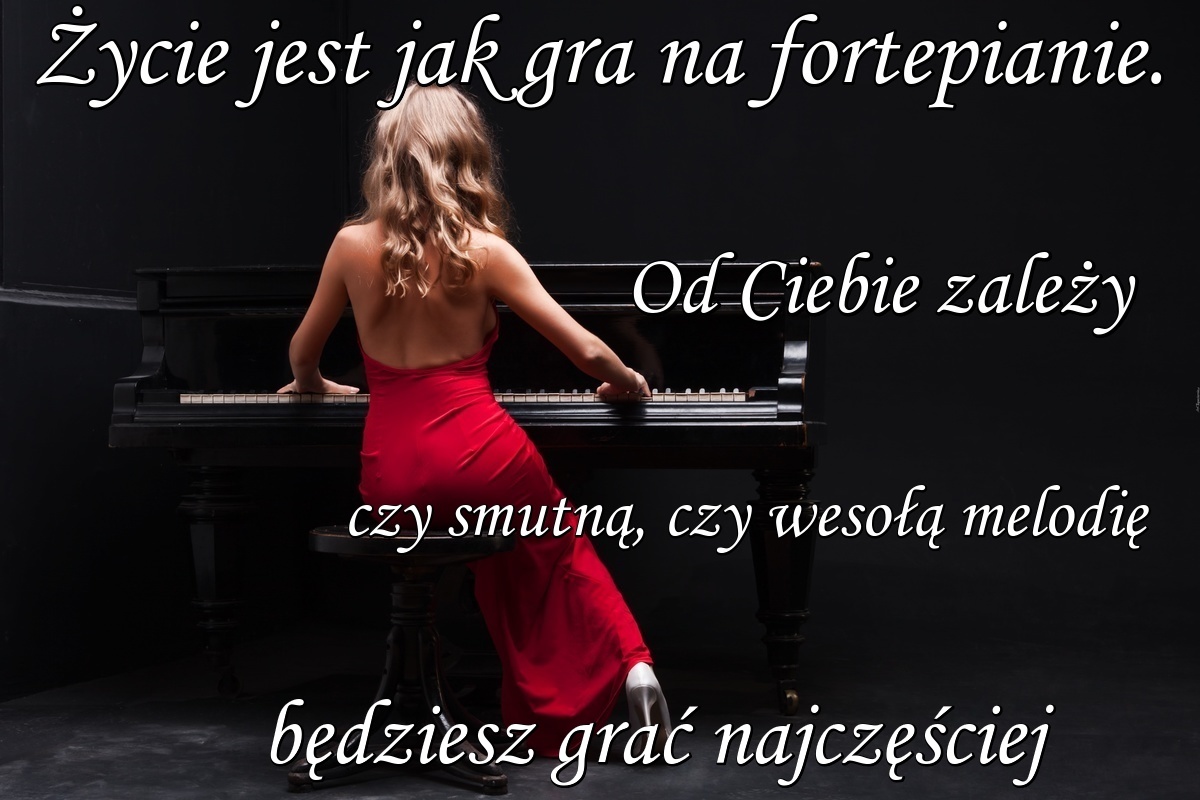 Życie jest jak gra na fortepianie