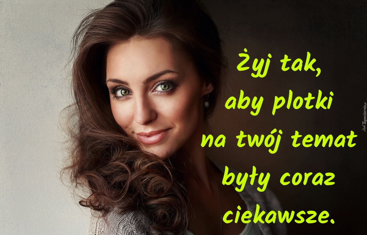 Żyj tak, aby plotki na twój temat były coraz ciekawsze