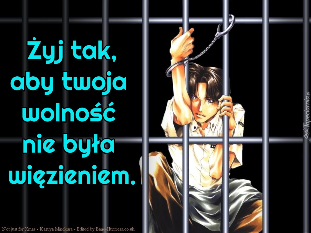 Żyj tak, aby twoja wolność nie była więzieniem